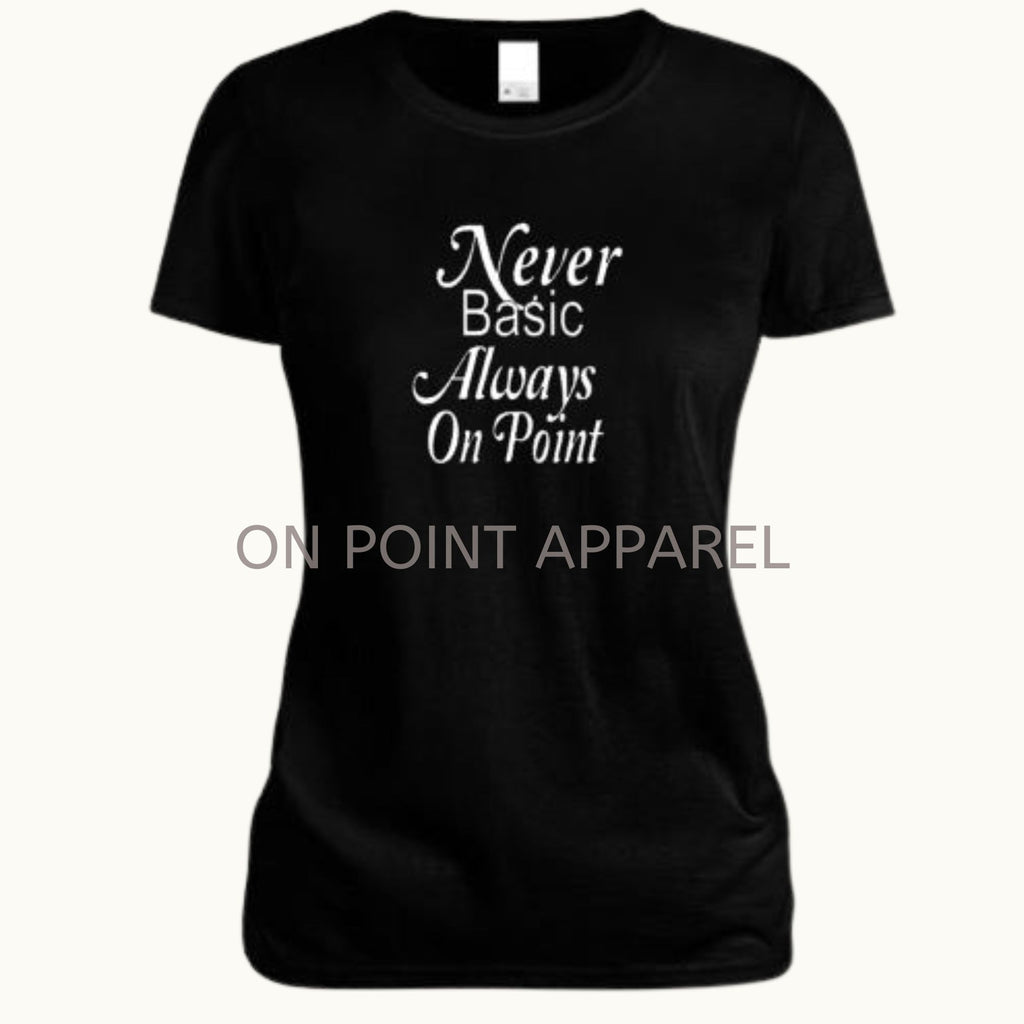 Never Basic Always On Point Tees