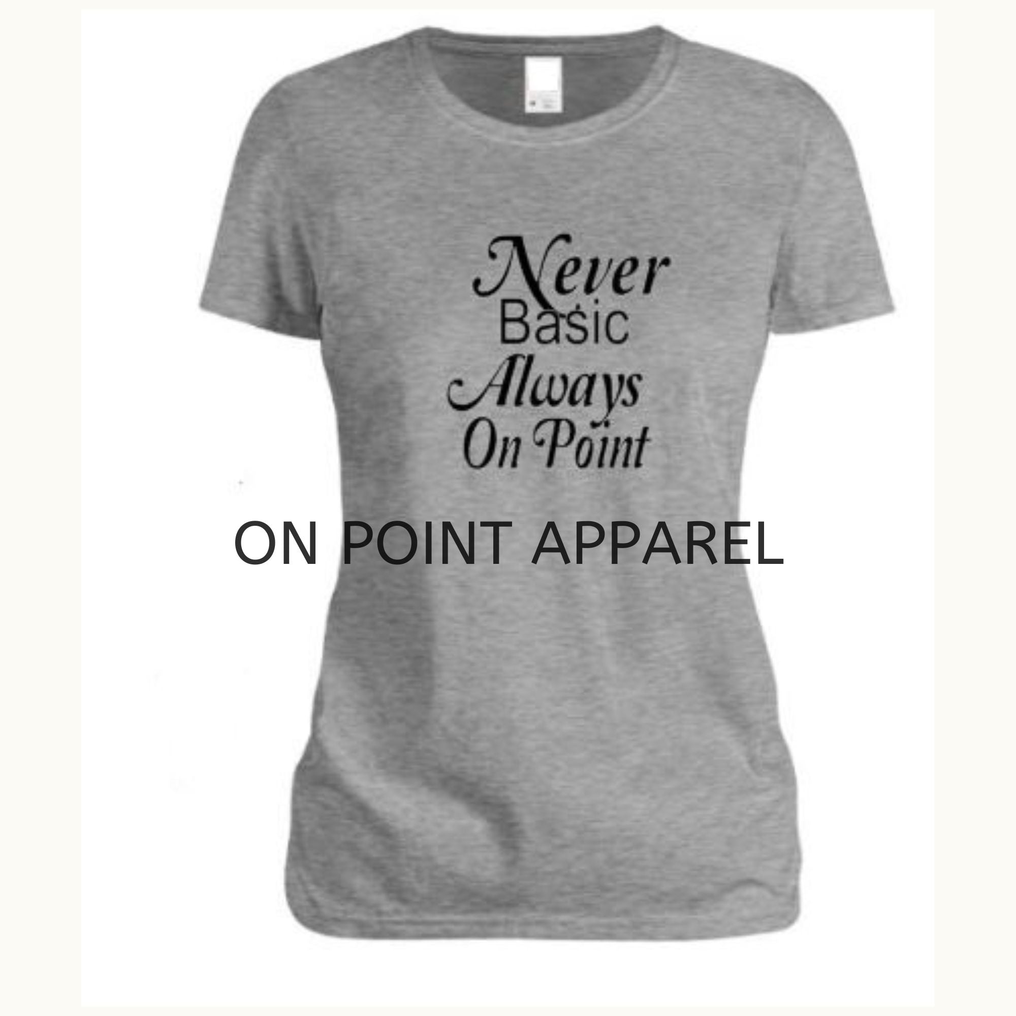 Never Basic Always On Point Tees