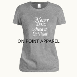 Never Basic Always On Point Tees