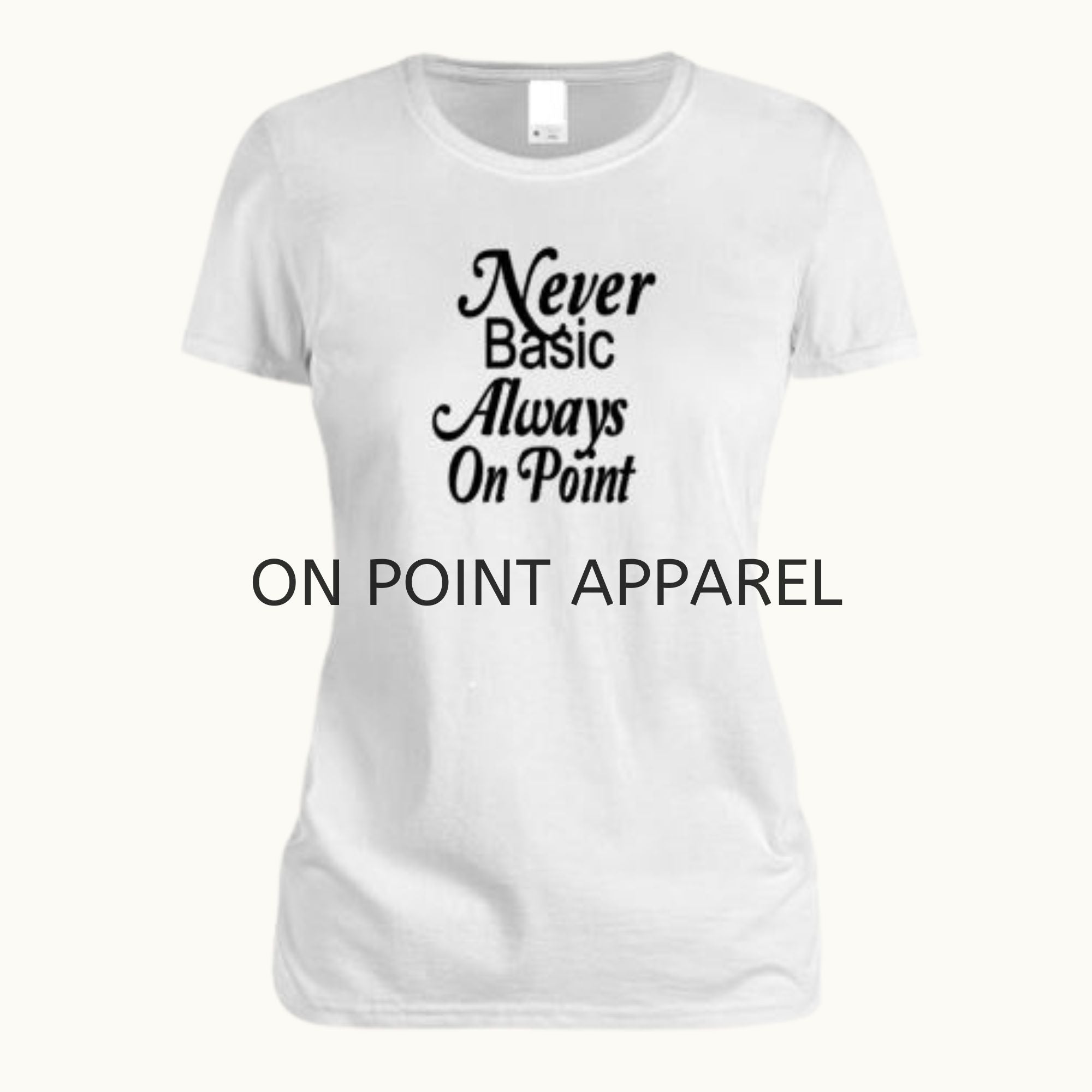 Never Basic Always On Point Tees